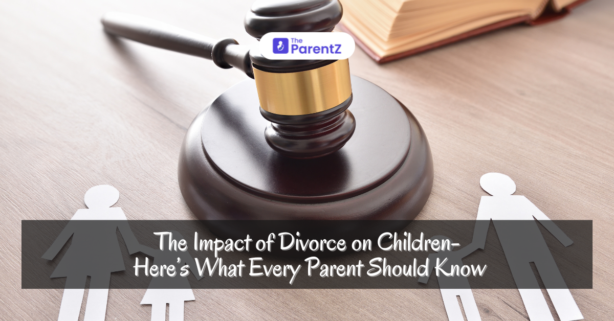 The Impact of Divorce on Children- Here’s What Every Parent Should Know